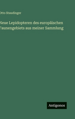 Neue Lepidopteren des europäischen Faunengebiets aus meiner Sammlung|Otto Staudinger