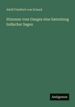 Stimmen vom Ganges eine Sammlung Indischer Sagen|Adolf Friedrich Von Schack