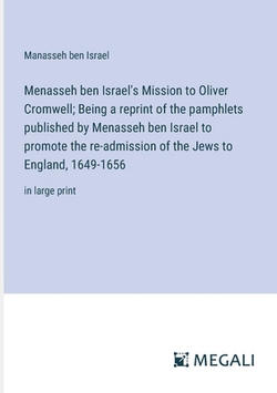 Menasseh ben Israel's Mission to Oliver Cromwell|Manasseh Ben Israel