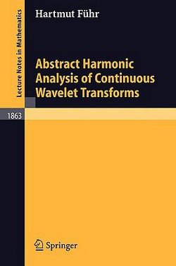 Abstract Harmonic Analysis of Continuous Wavelet Transforms|Hartmut Führ