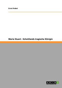 Maria Stuart - Schottlands tragische Königin|Ernst Probst