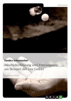 Mitarbeiterführung und Führungsstile am Beispiel der xxx GmbH|Sandra Schumacher