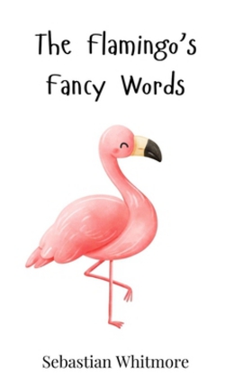 The Flamingo's Fancy Words|Sebastian Whitmore