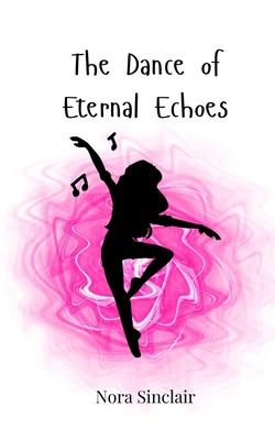 The Dance of Eternal Echoes|Nora Sinclair