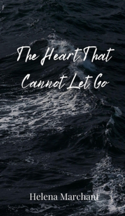 The Heart That Cannot Let Go|Helena Marchant