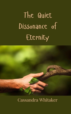 The Quiet Dissonance of Eternity|Cassandra Whitaker