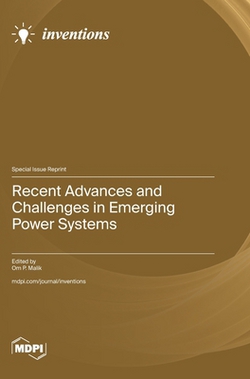 Recent Advances and Challenges in Emerging Power Systems|Om P. Malik