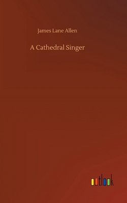 A Cathedral Singer|James Lane Allen