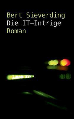 Die IT-Intrige|Bert Sieverding