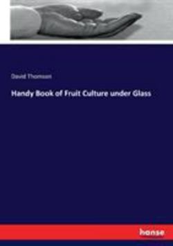 Handy Book of Fruit Culture under Glass|David Thomson