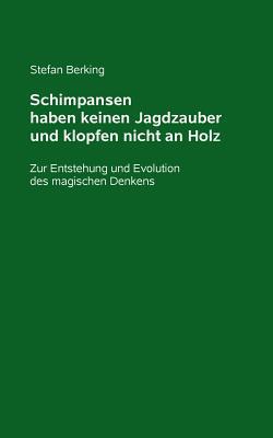 Schimpansen haben keinen Jagdzauber und klopfen nicht an Holz|Stefan Berking