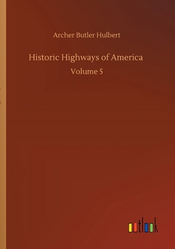 Historic Highways of America|Archer Butler Hulbert