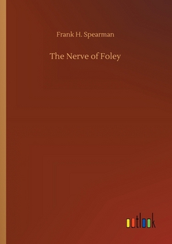 The Nerve of Foley|Frank H. Spearman