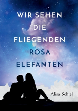 Wir sehen die fliegenden rosa Elefanten|Alisa Schiel
