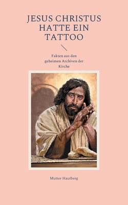 Jesus Christus hatte ein Tattoo|Mutter Hautberg
