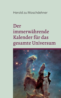 Der immerwährende Kalender für das gesamte Universum|Herold Zu Moschdehner