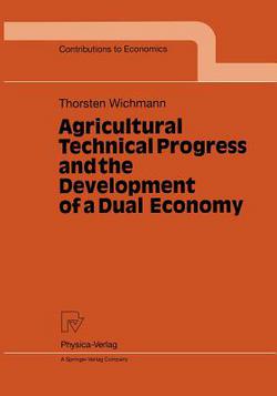 Agricultural Technical Progress and the Development of a Dual Economy|Thorsten Wichmann