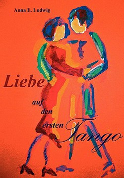 Liebe auf den ersten Tango|Anna Elisabeth Ludwig