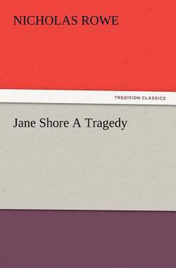 Jane Shore A Tragedy|Nicholas Rowe