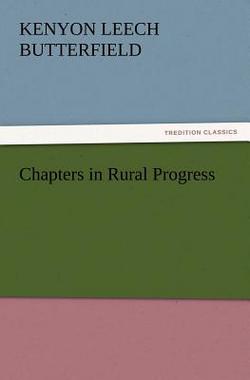 Chapters in Rural Progress|Kenyon L. (Kenyon Leech) Butterfield