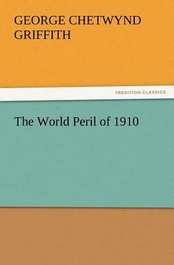 The World Peril of 1910|George Chetwynd Griffith