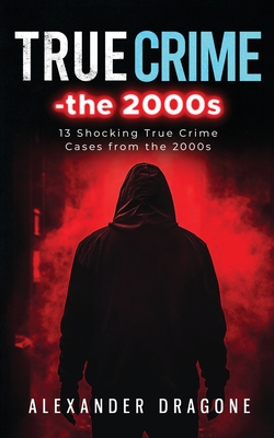 True Crime-The 2000s|Alexander Dragone