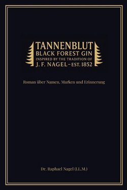 TANNENBLUT - Roman über Namen, Marken und Erinnerungen|Raphael Nagel (LL M. ).