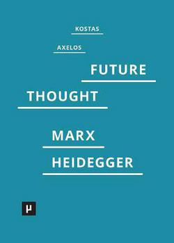 Introduction to a Future Way of Thought|Kostas Axelos