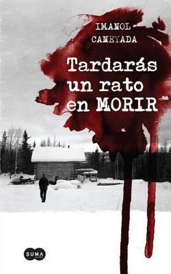 Tardaras Un Rato En Morir|Imanol Caneyada