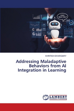 Addressing Maladaptive Behaviors from AI Integration in Learning|Khritish Swargiary