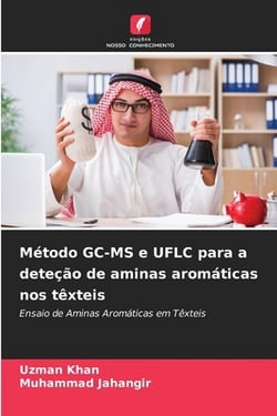 Método GC-MS e UFLC para a deteção de aminas aromáticas nos têxteis|Uzman Khan