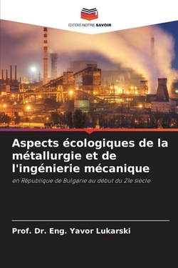 Aspects écologiques de la métallurgie et de l'ingénierie mécanique|Prof Eng Yavor Lukarski