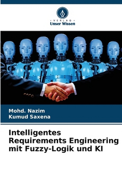 Intelligentes Requirements Engineering mit Fuzzy-Logik und KI|Mohd Nazim