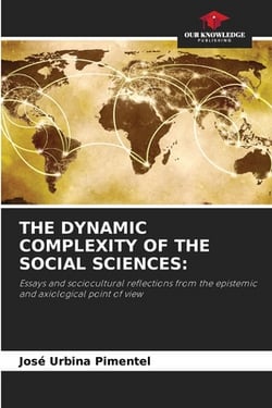 The Dynamic Complexity of the Social Sciences|José Urbina Pimentel