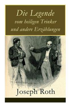 Die Legende vom heiligen Trinker und andere Erzählungen|Joseph Roth