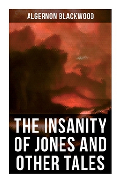 The Insanity of Jones and Other Tales|Algernon Blackwood