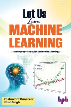 Let Us Learn Machine Learning|Yashavant Kanetkar