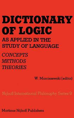 Dictionary of Logic as Applied in the Study of Language|W. Marciszewski