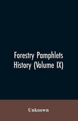 Forestry Pamphlets History (Volume IX)|Unknown