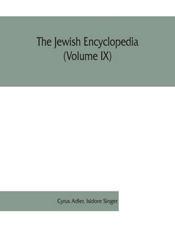 The Jewish encyclopedia (Volume IX)|Cyrus Adler