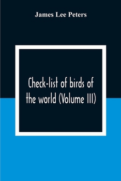 Check-List Of Birds Of The World (Volume III)|James Lee Peters