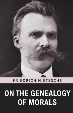 On the Genealogy of Morals|Friedrich Nietzsche