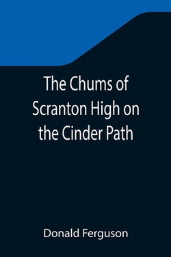 The Chums of Scranton High on the Cinder Path|Donald Ferguson