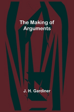 The Making of Arguments|J. H. Gardiner