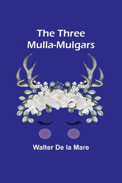 The Three Mulla-mulgars|Walter De Mare