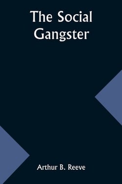 The Social Gangster|Arthur B. Reeve