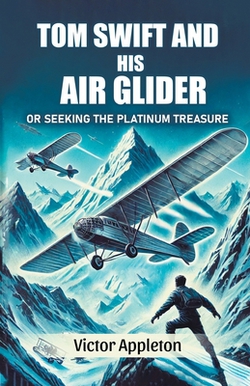 Tom Swift And His Air Glider Or Seeking the Platinum Treasure|Victor Appleton