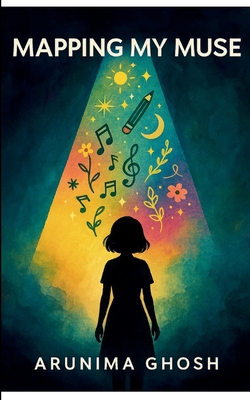 Mapping My Muse|Arunima Ghosh