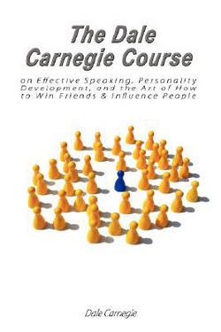 The Dale Carnegie Course on Effective Speaking, Personality Development, and the Art of How to Win Friends & Influence People|Dale Carnegie