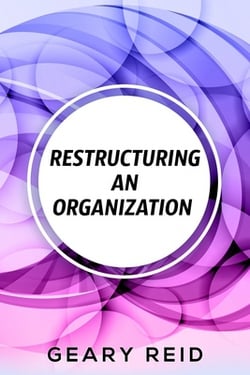 Restructuring an Organization|Geary Reid